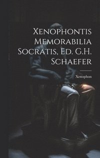 bokomslag Xenophontis Memorabilia Socratis, Ed. G.H. Schaefer