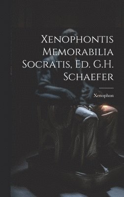 Xenophontis Memorabilia Socratis, Ed. G.H. Schaefer
