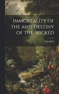 bokomslag Immortality of the and Destiny of the Wicked