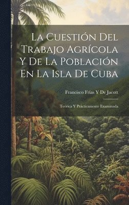 bokomslag La Cuestin Del Trabajo Agrcola Y De La Poblacin En La Isla De Cuba