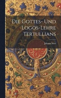 bokomslag Die Gottes- Und Logos-Lehre Tertullians