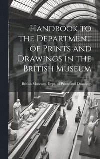 bokomslag Handbook to the Department of Prints and Drawings in the British Museum