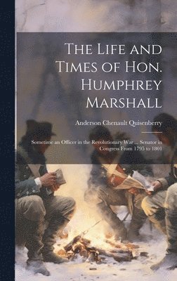 bokomslag The Life and Times of Hon. Humphrey Marshall