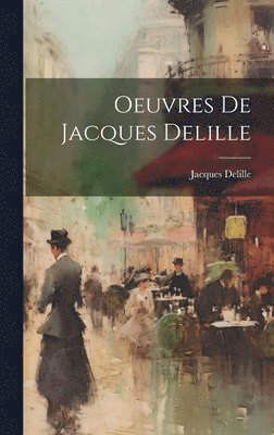 Jacques Delille - Oeuvres De Jacques Delille, Inbunden