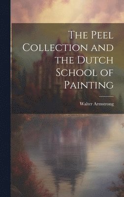 bokomslag Peel Collection and the Dutch School of Painting
