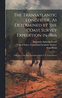 bokomslag The Transatlantic Longitude, As Determined by the Coast Survey Expedition in 1866