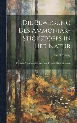 Paul Ehrenberg - Bewegung Des Ammoniak-Stickstoffs in Der Natur, Inbunden