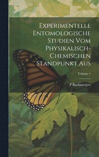 bokomslag Experimentelle Entomologische Studien Vom Physikalisch-Chemischen Standpunkt Aus; Volume 1