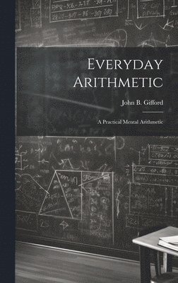 John B Gifford, John B. Gifford - Everyday Arithmetic, Inbunden