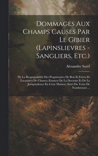 bokomslag Dommages Aux Champs Causes Par Le Gibier (Lapinslievres - Sangliers, Etc.)