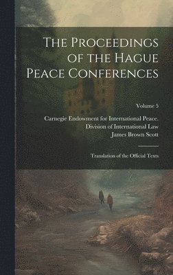 The Proceedings of the Hague Peace Conferences 1