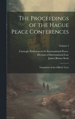 James Brown Scott, Carnegie Endowment for International - Proceedings of the Hague Peace Conferences, Inbunden