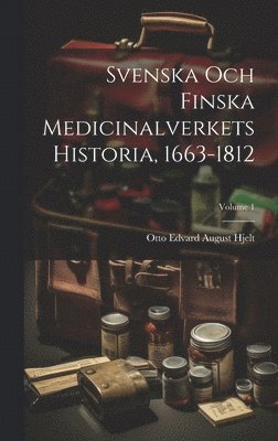 Svenska Och Finska Medicinalverkets Historia, 1663-1812; Volume 1 1