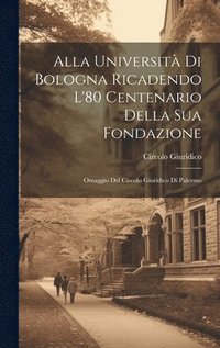 bokomslag Alla Universit Di Bologna Ricadendo L'80 Centenario Della Sua Fondazione