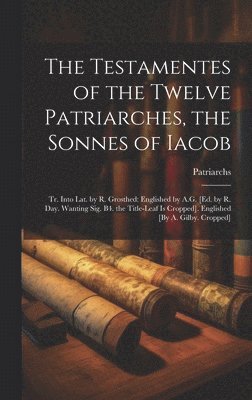 bokomslag The Testamentes of the Twelve Patriarches, the Sonnes of Iacob