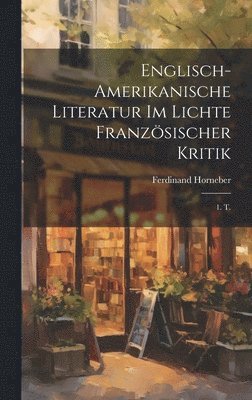 Englisch-Amerikanische Literatur Im Lichte Franzsischer Kritik 1