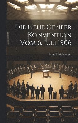 bokomslag Die Neue Genfer Konvention Vom 6. Juli 1906