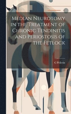 Median Neurotomy in the Treatment of Chronic Tendinitis and Periostosis of the Fetlock 1