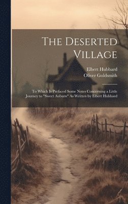Elbert Hubbard, Oliver Goldsmith - Deserted Village, Inbunden