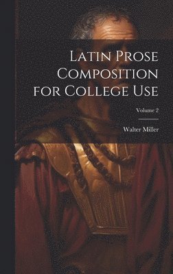 bokomslag Latin Prose Composition for College Use; Volume 2