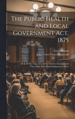 The Public Health and Local Government Act, 1875 1