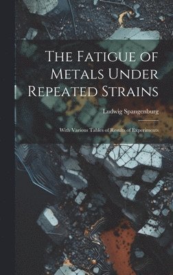 The Fatigue of Metals Under Repeated Strains 1