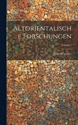 Hugo Winckler - Altorientalische Forschungen; Volume 1, Inbunden