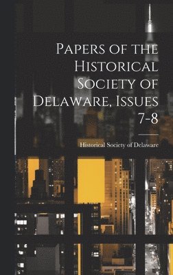 Papers of the Historical Society of Delaware, Issues 7-8 1