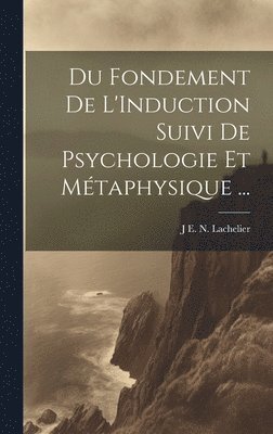 J E N Lachelier, J. E. N. Lachelier, J E. N. Lachelier - Du Fondement De L'Induction Suivi De Psychologie Et Métaphysique ..., Inbunden