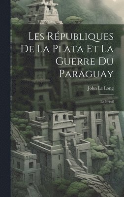 Les Rpubliques De La Plata Et La Guerre Du Paraguay 1