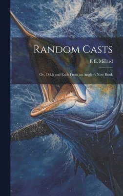 Random Casts; Or, Odds and Ends From an Angler's Note Book 1