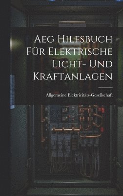 bokomslag Aeg Hilfsbuch Fr Elektrische Licht- Und Kraftanlagen