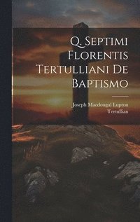 bokomslag Q. Septimi Florentis Tertulliani De Baptismo