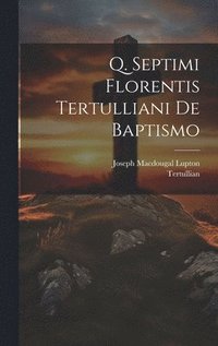 bokomslag Q. Septimi Florentis Tertulliani De Baptismo