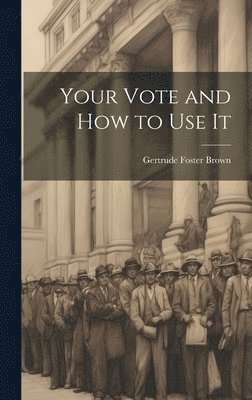 Your Vote and How to Use It 1