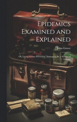 Epidemics Examined and Explained 1