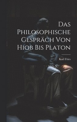 bokomslag Das Philosophische Gesprch Von Hiob Bis Platon