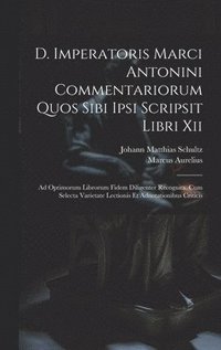 bokomslag D. Imperatoris Marci Antonini Commentariorum Quos Sibi Ipsi Scripsit Libri Xii
