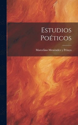 Marcelino Menéndez Y Pelayo, Marcelino Menéndez Y. Pelayo, Marcelino Menéndez y Pelayo - Estudios Poéticos, Inbunden