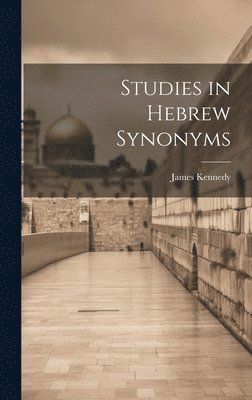 James Kennedy - Studies in Hebrew Synonyms, Inbunden