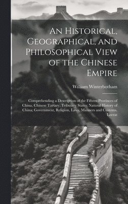 Historical, Geographical, and Philosophical View of the Chinese Empire