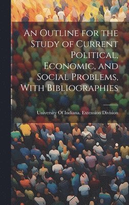 bokomslag Outline for the Study of Current Political, Economic, and Social Problems, With Bibliographies