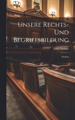 Unsere Rechts- Und Begriffsbildung