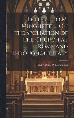 bokomslag Letter ... to M. Minghetti ... On the Spoliation of the Church at Rome and Throughout Italy