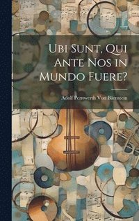 bokomslag Ubi Sunt, Qui Ante Nos in Mundo Fuere?