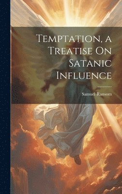 Temptation, a Treatise On Satanic Influence 1