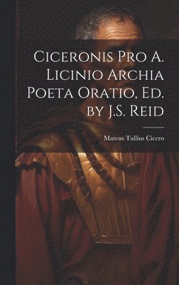 bokomslag Ciceronis Pro A. Licinio Archia Poeta Oratio, Ed. by J.S. Reid