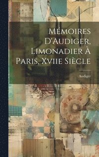 bokomslag Mmoires D'Audiger, Limonadier  Paris, Xviie Sicle
