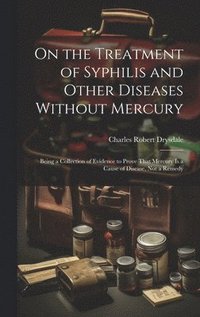 bokomslag On the Treatment of Syphilis and Other Diseases Without Mercury