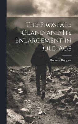 bokomslag The Prostate Gland and Its Enlargement in Old Age